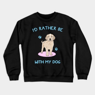 I'd rather be with my dog Crewneck Sweatshirt